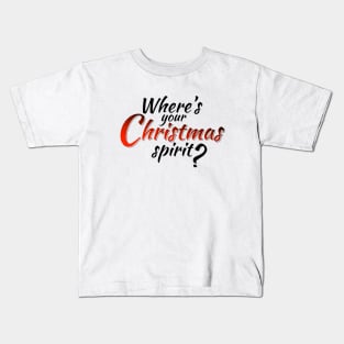 Where's Your Christmas Spirit? Kids T-Shirt